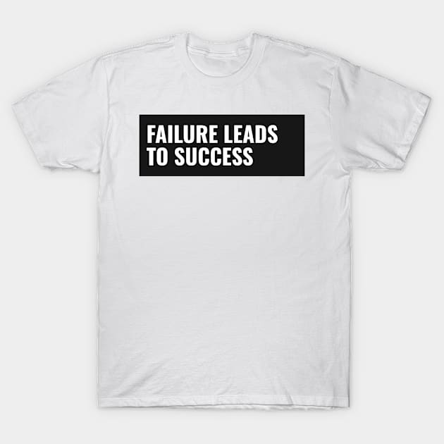 Failure Leads To Success 2.0 T-Shirt by The Print Factory